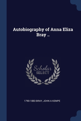 Autobiography of Anna Eliza Bray .. 1376875748 Book Cover