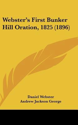 Webster's First Bunker Hill Oration, 1825 (1896) 1161957995 Book Cover