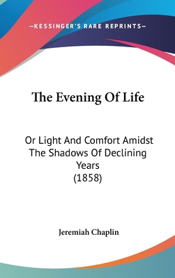 The Evening Of Life: Or Light And Comfort Amids... 1120819946 Book Cover
