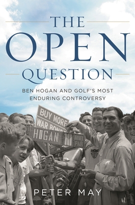 The Open Question: Ben Hogan and Golf's Most En... 1538137097 Book Cover