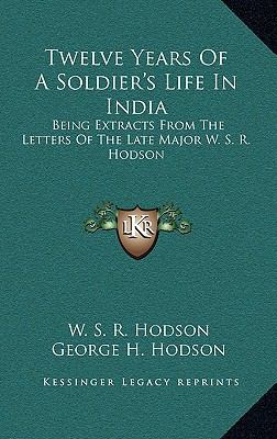 Twelve Years of a Soldier's Life in India: Bein... 1163868809 Book Cover