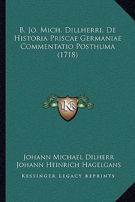 B. Jo. Mich. Dillherri, De Historia Priscae Ger... [Latin] 1166034003 Book Cover