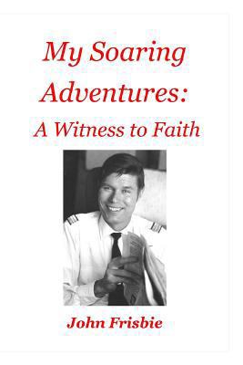 My Soaring Adventures: A Witness to Faith 0977485951 Book Cover