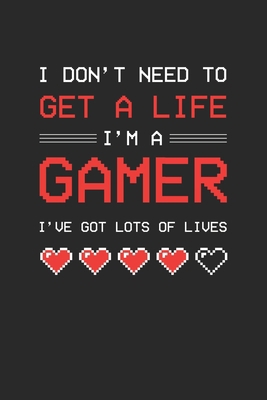 I don't need to get a life I am a gamer: Paper ... 167081503X Book Cover