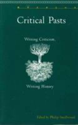 Critical Pasts: Writing Criticism, Writing History 1611482178 Book Cover