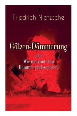 Götzen-Dämmerung oder Wie man mit dem Hammer ph... [German] 8027311527 Book Cover