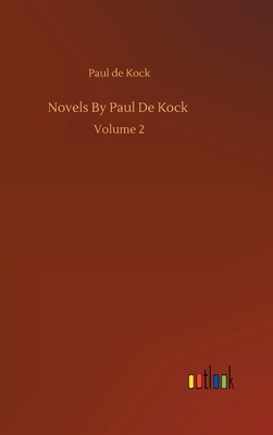 Novels By Paul De Kock: Volume 2 3752380101 Book Cover