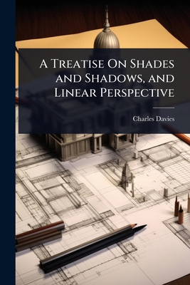 A Treatise On Shades and Shadows, and Linear Pe... 1023683512 Book Cover