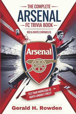 The Ultimate Arsenal FC Trivia Book: Red & Whit... B0DS9SQ55D Book Cover