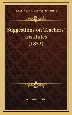 Suggestions on Teachers' Institutes (1852) 1168773490 Book Cover
