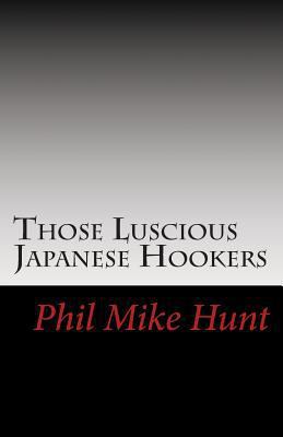Those Luscious Japanese Hookers: Titillating To... 1500134546 Book Cover