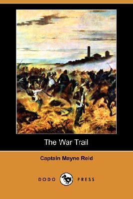 The War Trail (Dodo Press) 1406580481 Book Cover