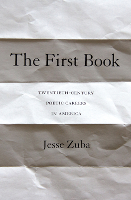 The First Book: Twentieth-Century Poetic Career... 0691164479 Book Cover