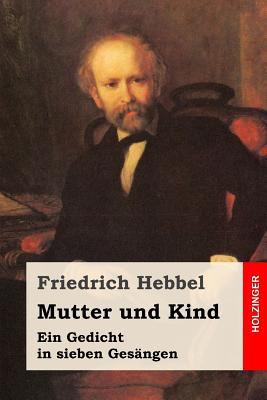 Mutter und Kind: Ein Gedicht in sieben Gesängen [German] 1541129725 Book Cover