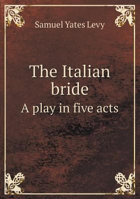 The Italian bride A play in five acts 5518590261 Book Cover