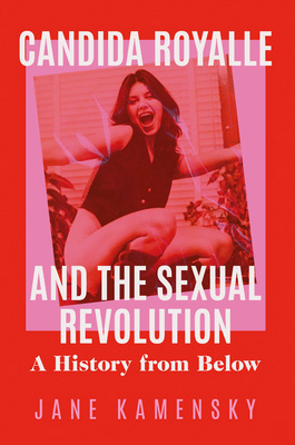 Candida Royalle and the Sexual Revolution: A Hi... 1324105380 Book Cover