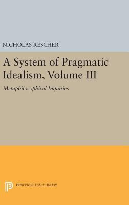 A System of Pragmatic Idealism, Volume III: Met... 0691636672 Book Cover