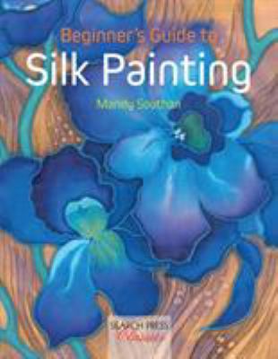Beginner's Guide to Silk Painting 1782212108 Book Cover