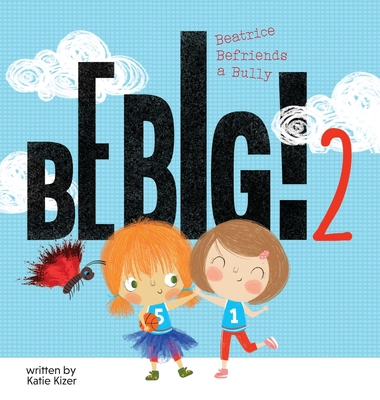 Be Big! 2: Beatrice Befriends a Bully 1949522644 Book Cover