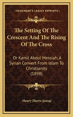 The Setting Of The Crescent And The Rising Of T... 1166078434 Book Cover