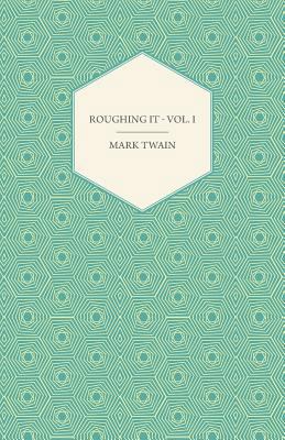 Roughing It - Vol. I 1443704172 Book Cover