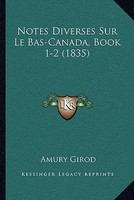 Notes Diverses Sur Le Bas-Canada, Book 1-2 (1835) [French] 1167492749 Book Cover