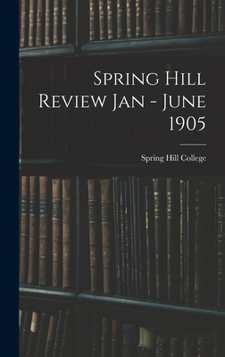 Spring Hill Review Jan - June 1905 1013683560 Book Cover