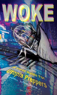 Woke: A Field Guide For Utopia Preppers 0645022136 Book Cover