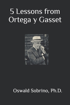 5 Lessons from Ortega y Gasset B0BKRZK32V Book Cover
