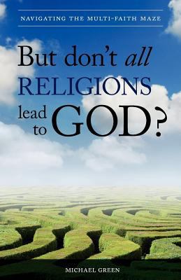 But Don't All Religions Lead to God?: Navigatin... 1852405333 Book Cover