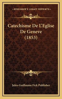 Catechisme De L'Eglise De Geneve (1853) [French] 1167749782 Book Cover
