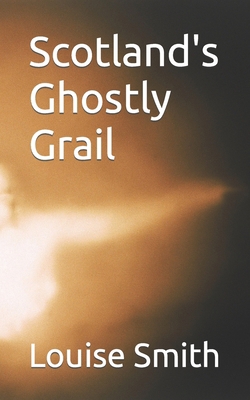 Scotland's Ghostly Grail B0BPVTCPJC Book Cover