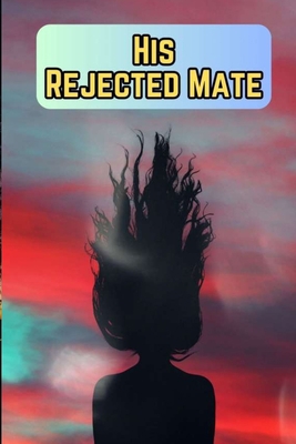 His Rejected Mate B0CCZXKXV1 Book Cover