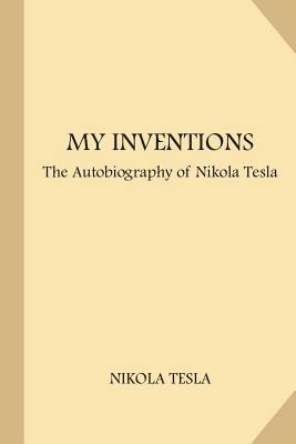 My Inventions: The Autobiography of Nikola Tesl... 1973880296 Book Cover