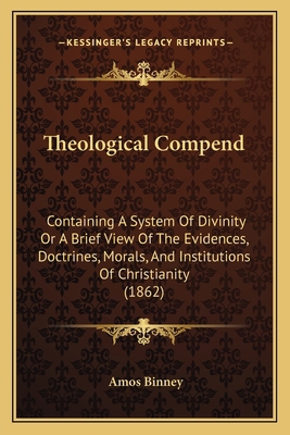 Theological Compend: Containing A System Of Div... 1165661691 Book Cover