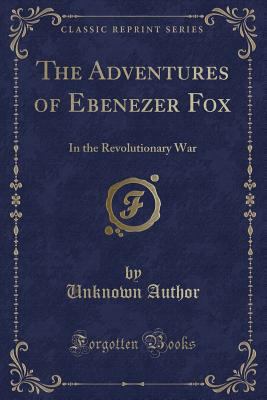 The Adventures of Ebenezer Fox: In the Revoluti... 1440087733 Book Cover