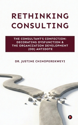 Rethinking Consulting: The Consultant's Confect... B0GKWRPNBC Book Cover