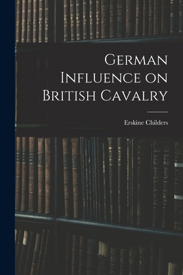 German Influence on British Cavalry 1018953493 Book Cover