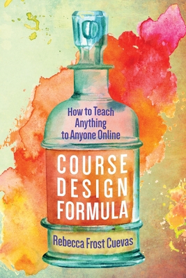 Course Design Formula: How to Teach Anything to... 1732782318 Book Cover