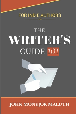 The Writer's Guide 101: For Indie Authors 1520409710 Book Cover