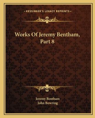 Works Of Jeremy Bentham, Part 8 1163238325 Book Cover