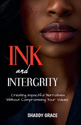 Ink and Intergrity: Creating Impactful Narrativ...            Book Cover