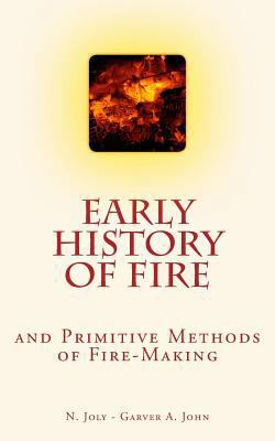 Early History of Fire and Primitive Methods of ... 1546794484 Book Cover