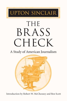 The Brass Check: A Study of American Journalism 0252071107 Book Cover