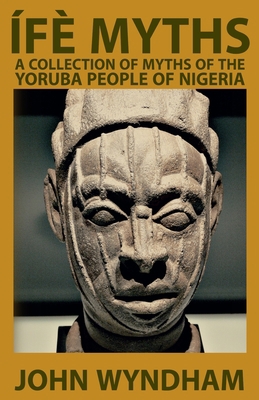 Ífè Myths: A Collection of Myths of the Yoruba ... 1952900093 Book Cover