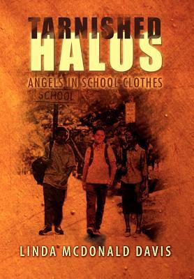 Tarnished Halos: Angels in School Clothes 146914848X Book Cover