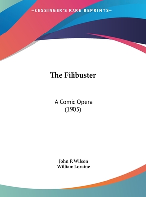 The Filibuster: A Comic Opera (1905) 1162259809 Book Cover