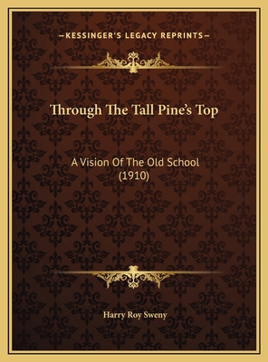 Through The Tall Pine's Top: A Vision Of The Ol... 1169404901 Book Cover