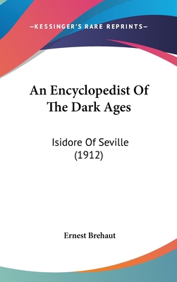 An Encyclopedist Of The Dark Ages: Isidore Of S... 1436948304 Book Cover
