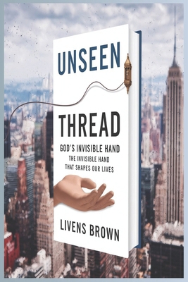 Unseen Thread: GOD'S INVISIBLE HAND: The Invisi... B0DS27X6T9 Book Cover